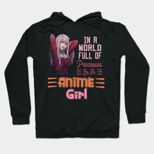 In a World full of Princesses Be an Anime Girl Hoodie